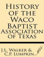 History of the Waco Baptist Association of Texas 1628450142 Book Cover