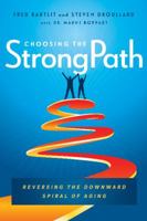 Choosing the StrongPath: Reversing the Downward Spiral of Aging 1626344760 Book Cover