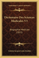 Dictionaire Des Sciences Medicales V3: Biographie Medicale 116007559X Book Cover