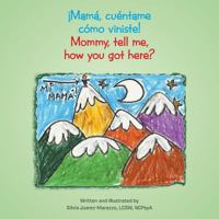 Mama, Cuentame Como Viniste! Mommy, Tell Me, How You Got Here? 1635242177 Book Cover