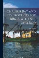 Chaleur Bay and Its Products for 1887-8, With Net and Rod [microform] 1013625706 Book Cover
