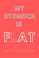 My Stomuch Is Flat...the L Is Just Silent: CUTE GAG JOURNAL: RED PINK COLLEGE RULED 120 pages 6x9 in; Sarcastic & Humorous notebook for dieting friends, body confident person, girls women who love the 1676530347 Book Cover