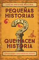 Pequeñas Historias Que Hacen Historia: Curiosidades Y Misterios del Pasado / Little Stories That Made History 6076390190 Book Cover