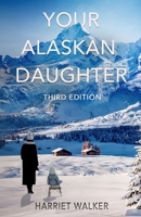 Your Alaskan Daughter: Third Edition B0D943TM1N Book Cover