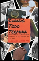 Cuando Todo Termina: Navegando Emociones, Finales y el Poder de Soltar (Spanish Edition) B0DNYGQ4D2 Book Cover
