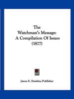 The Watchman's Message: A Compilation Of Issues 1120935911 Book Cover