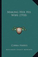 Making Her His Wife 0548663912 Book Cover