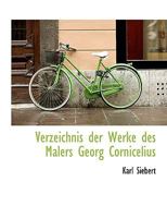 Verzeichnis Der Werke Des Malers Georg Cornicelius 1117963802 Book Cover