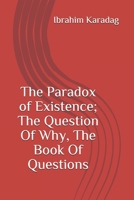 The Paradox of Existence; The Question Of Why, The Book Of Questions B08GV422LJ Book Cover