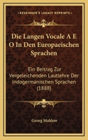 Die Langen Vocale A E O In Den Europaeischen Sprachen: Ein Beitrag Zur Vergeleichenden Lautlehre Der Indogermanischen Sprachen (1888) 1141715546 Book Cover