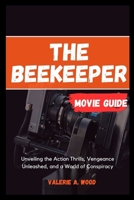 The Beekeeper Movie Guide: Unveiling the Action Thrills, Vengeance Unleashed, and a World of Conspiracy B0CRFYPYR6 Book Cover