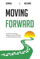 Moving Forward: A Guide to Finding Peace and Yourself With or Without Reconciliation B0FTSWL2LV Book Cover