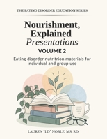 Nourishment, Explained: The Presentation Companion Volume 2 (Eating Disorder Education Series) B0HC4HZ7PQ Book Cover