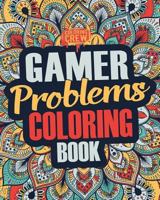 Gamer Coloring Book: A Snarky, Irreverent & Funny Gaming Coloring Book Gift Idea for Gamers and Video Game Lovers 1985382822 Book Cover