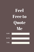 Feel Free to Quote Me: 120 pages notebook with glossy cover .different designs with different colors 1654888575 Book Cover