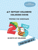 My Advent calendar Coloring book: waiting for Christmas, 25 days of coloring B08P3GZYGL Book Cover