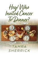 Hey! Who Invited Cancer to Dinner? B0F8ZY8ZZ2 Book Cover