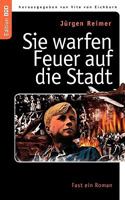 Sie warfen Feuer auf die Stadt: Fast ein Roman 3837022579 Book Cover