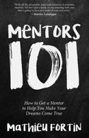 Mentors 101: How to Get a Mentor to Help You Make Your Dreams Come True 0993873626 Book Cover