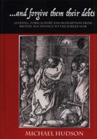 ...and forgive them their debts: Lending, Foreclosure and Redemption From Bronze Age Finance to the Jubilee Year (THE TYRANNY OF DEBT Book 1) 3981826027 Book Cover