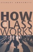 How Class Works: Power and Social Movement 0300098596 Book Cover