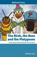 The Birds, the Bees and the Platypuses: Crazy, Sexy and Cool Stories from Science 3527322876 Book Cover