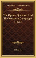 The Opium Question And The Northern Campaigns 1104662078 Book Cover