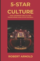 5-STAR CULTURE: HOW LEADERSHIP AND CULTURE TRANSFORMED IOWA STATE FOOTBALL B0FH5FH8SN Book Cover
