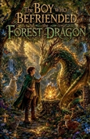 The Boy Who Befriended the Forest Dragon (Fairytale & Folklore Books) B0H9NJCL3X Book Cover