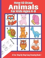 How To Draw Animals for Kids Ages 4-8: A Drawing Book for Beginners Step-by-Step Guide to Drawing Dinosaurs Cat Dog Other Funny Animal. Easy Drawing Practice and Coloring Page Included B091F5RDJ7 Book Cover