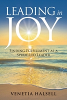 Leading in Joy: Finding Fulfillment as a Spirit-Led Leader B0CK3M4VT8 Book Cover