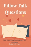 Pillow Talk Questions: 300 Conversation Starters for Couples B0FSKG3T8Y Book Cover