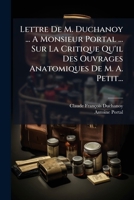 Lettre de M. Duchanoy ... a Monsieur Portal ... Sur La Critique Qu'il Des Ouvrages Anatomiques de M. A. Petit... 1272521680 Book Cover