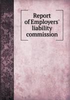 Report of Employers' Liability Commission 1172708428 Book Cover