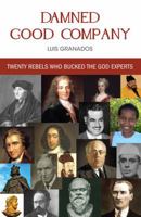 Damned Good Company: Twenty Rebels Who Bucked The God Experts 0931779251 Book Cover