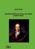 Goethes Briefe an Frau von Stein: Erster Band 3368275461 Book Cover