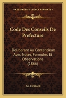 Code Des Conseils De Prefecture: Deliberant Au Contentieux Avec Notes, Formules Et Observations (1866) 1143993144 Book Cover
