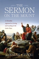 The Sermon on the Mount: A Christlike Approach to Loving and Leading in the Latter Days B0DXCJT8F7 Book Cover