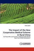 The Impact of the New Cooperative Medical Scheme in Rural China: Do Those Who Live Far From a Medical Facility Benefit More From NCMS Participation? 383837732X Book Cover