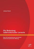 Die Bedeutung außerschulischer Lernorte: Das KZ Sachsenhausen im Kontext historisch-politischer Bildung 3958506305 Book Cover