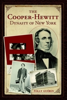 The Cooper-Hewitt Dynasty of New York 1609498607 Book Cover