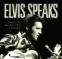 Elvis Speaks: Thoughts on Fame, Family, Music, and More in His Own Words 1681624222 Book Cover