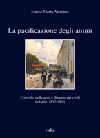 La Pacificazione Degli Animi: Controllo Delle Armi E Disarmo Dei Civili in Italia, 1817-1926 B0BXMVYRP9 Book Cover