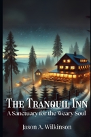 The Tranquil Inn: A Sanctuary for the Weary Soul B0FDKDX9BP Book Cover