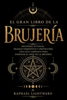 El gran libro de la brujería: Hechizos, rituales, trabajo energético y protección: una guía completa para dominar el arte de la brujería B0HFB86GGC Book Cover