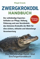 ZWERGKROKODIL-HANDBUCH: Der vollständige Expertenleitfaden zur Pflege, Haltung, Fütterung und zum Verständnis des kleinsten Krokodils der Welt für ... lebenslange Verantwortung (German Edition) B0GGB3P4PC Book Cover