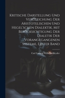 Kritische Darstellung Und Vergleichung Der Aristotelischen Und Hegel'schen Dialektik, Mit Berücksichtigung Der Dialetik Der Vorangegangenen Systeme, Erster Band (German Edition) 1022813110 Book Cover