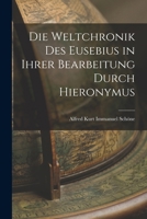 Die Weltchronik des Eusebius in Ihrer Bearbeitung Durch Hieronymus 1016107137 Book Cover