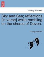 Sky and Sea; reflections [in verse] while rambling on the shores of Devon. 1241017395 Book Cover