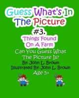 Guess Whats In The Picture: Things Found On A Farm 152272057X Book Cover